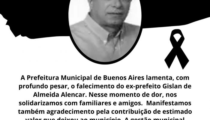 A Prefeitura Municipal de Buenos Aires lamenta, com profundo pesar, o falecimento do ex-prefeito Gislan de Almeida Alencar